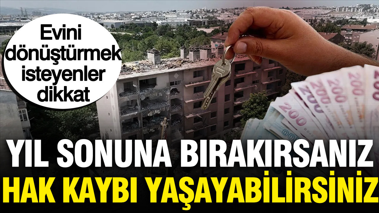 Kentsel dönüşümde yıl sonu tuzağına düşmeyin: 1 milyon 875 bin TL’lik destek uçup gidebilir